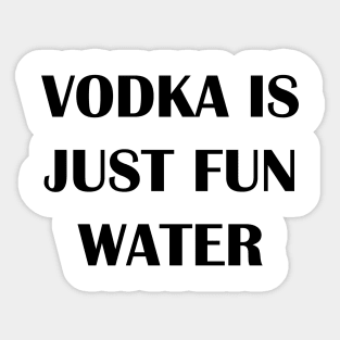 Vodka is Fun Water Sticker